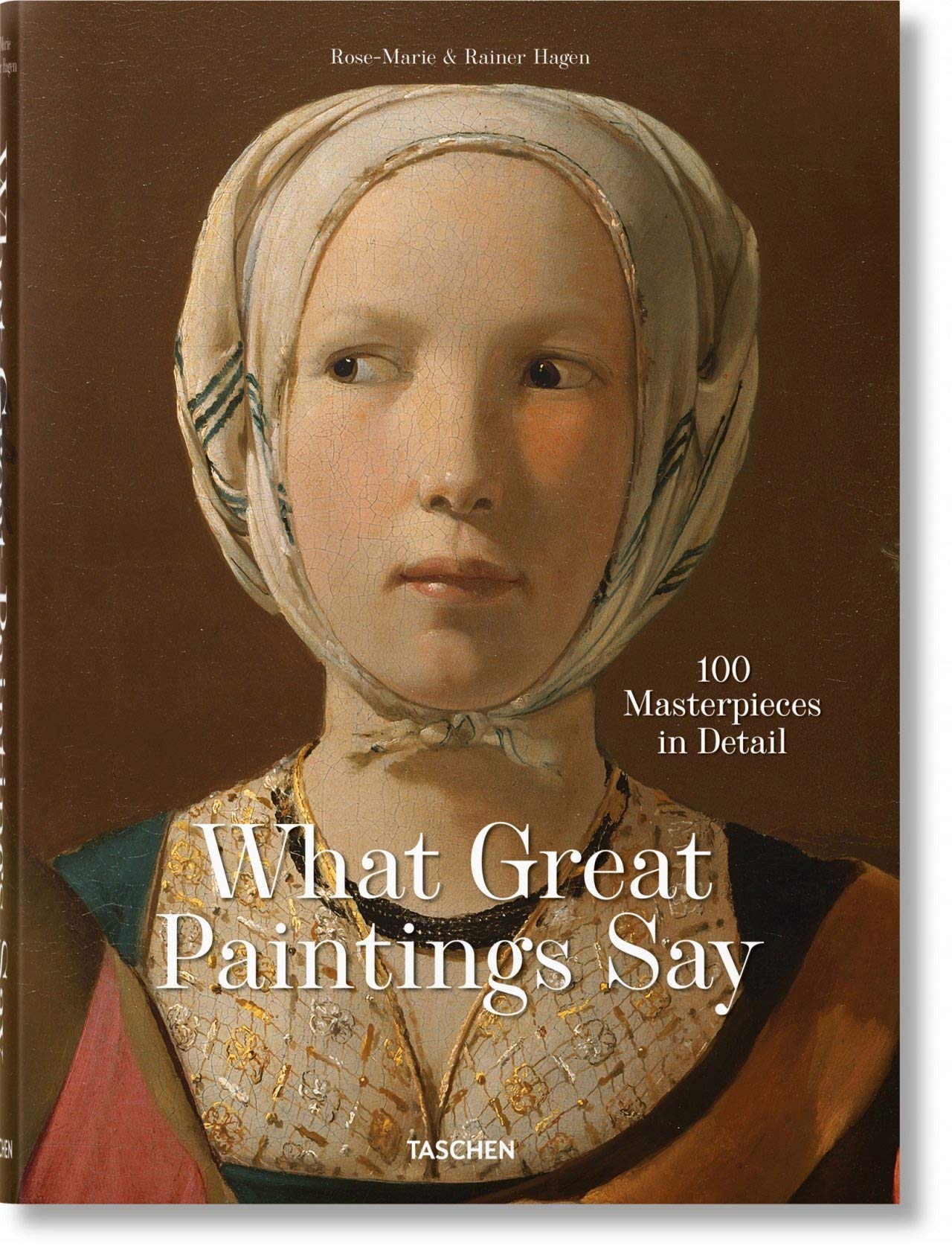 What Great Paintings Say. 100 Masterpieces in Detail | Rainer & Rose-Marie Hagen