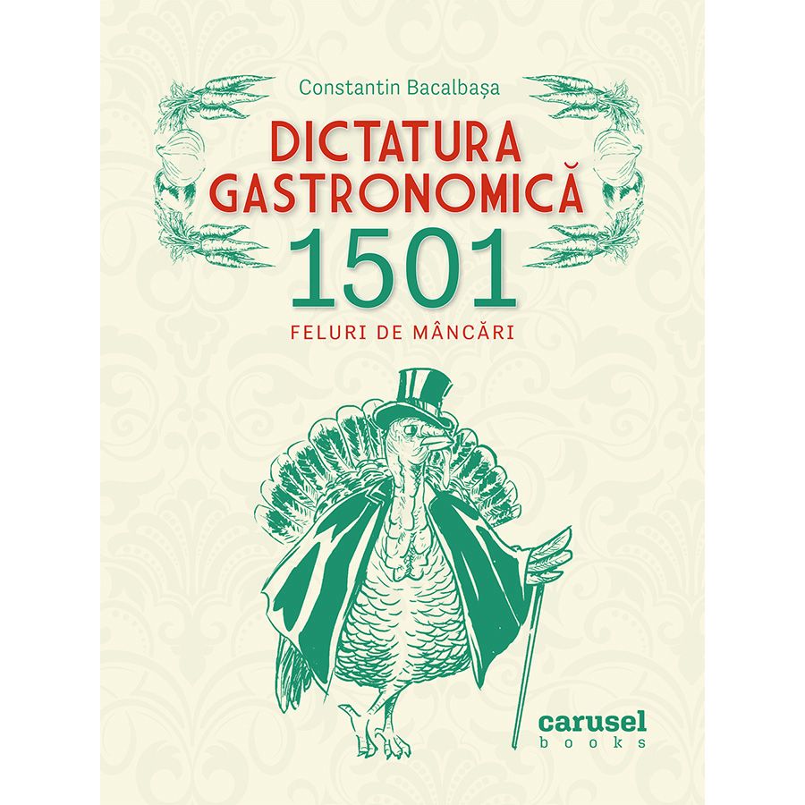 Dictatura gastronomica | Constantin Bacalbasa Carusel imagine 2021