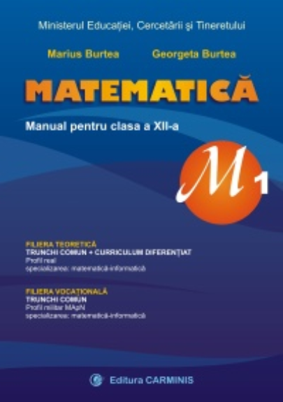 Matematica M1 – Manual pentru clasa a XII-a | Marius Burtea, Georgeta Burtea Carminis