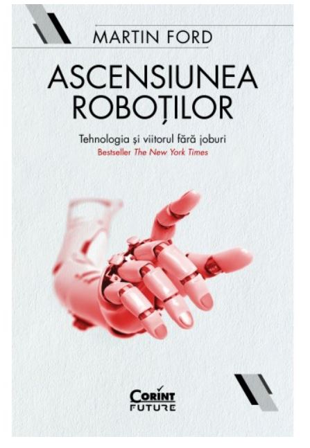 Ascensiunea robotilor | Martin Ford carturesti.ro poza noua