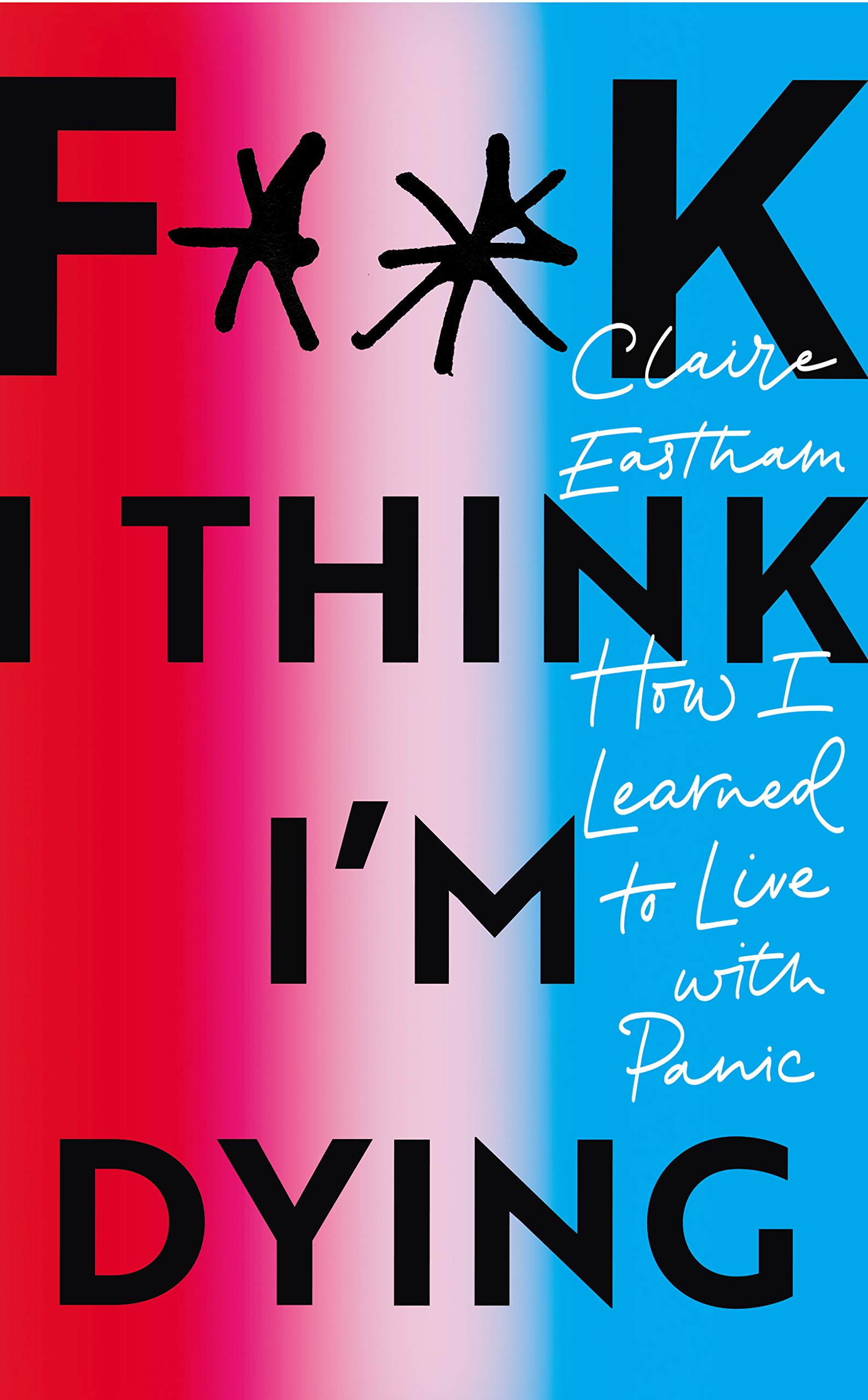 F**k, I think I\'m Dying | Claire Eastham