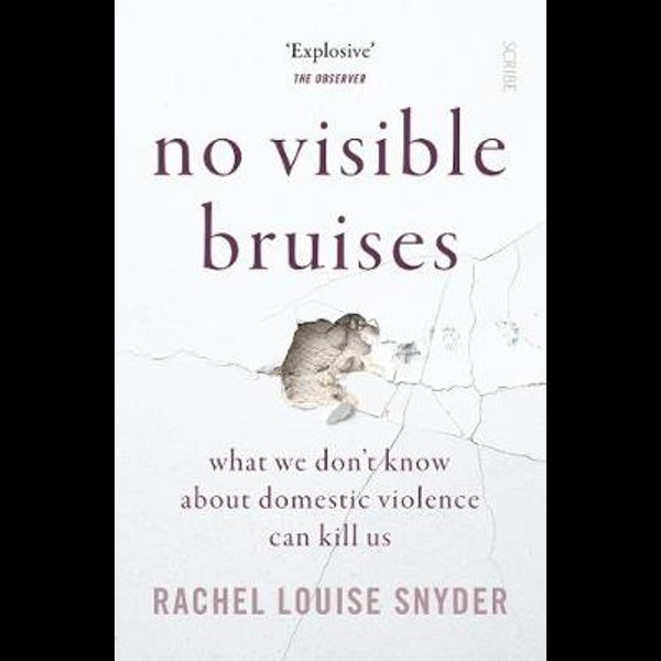 No Visible Bruises | Rachel Louise Snyder