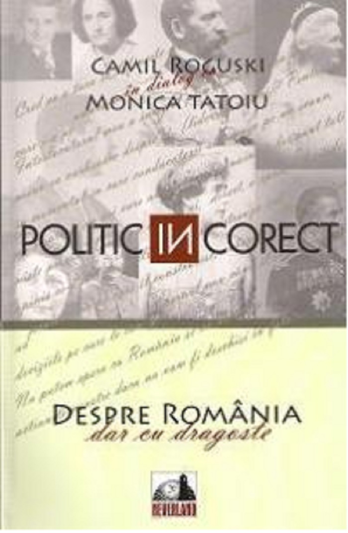  Politic (in)corect. Despre Romania cu dragoste | Monica Tatoiu, Camil Roguski 