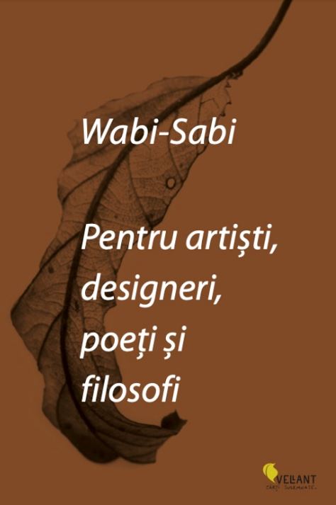 Wabi-sabi pentru artisti, designeri, poeti si filosofi | Leonard Koren