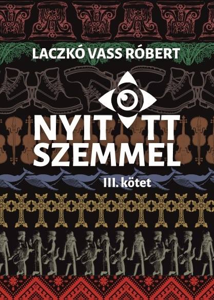 Nyitott szemmel, III. kotet | Laczko Vass Robert