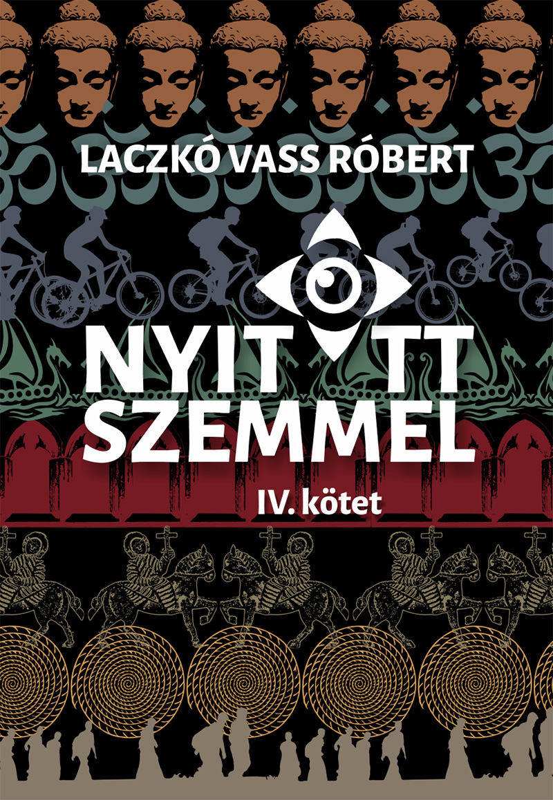 Nyitott szemmel, IV. kotet | Laczko Vass Robert