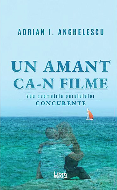 Un amant ca-n filme | Adrian I. Anghelescu carturesti.ro Carte