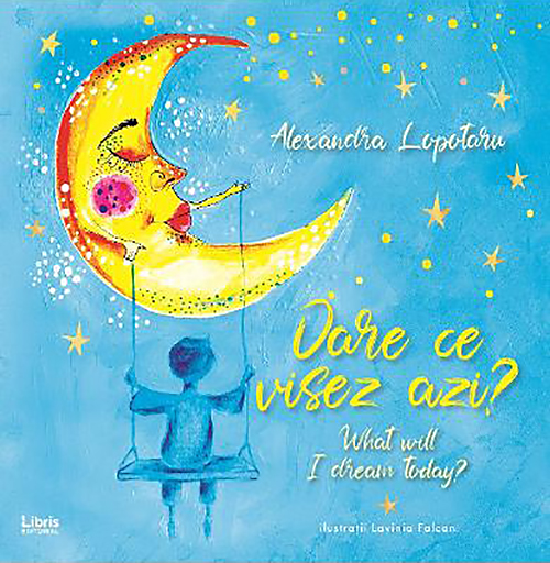 Oare ce visez azi? What will I dream today? | Alexandra Lopotaru carturesti.ro Carte