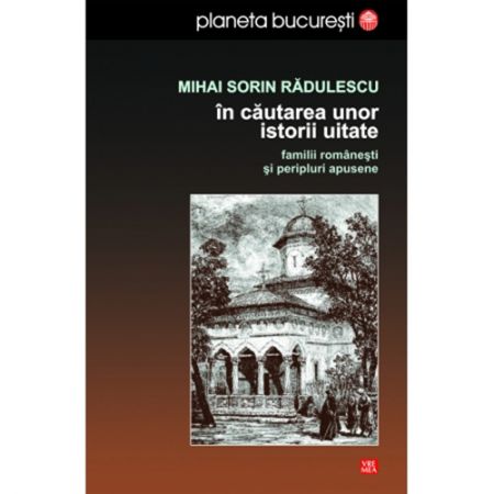 In cautarea unor istorii uitate | Mihai Sorin Radulescu