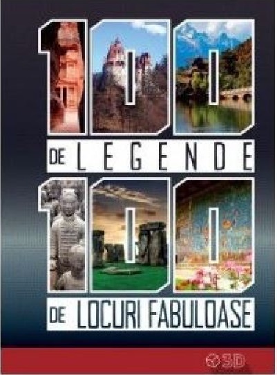 100 de legende. 100 de locuri fabuloase |