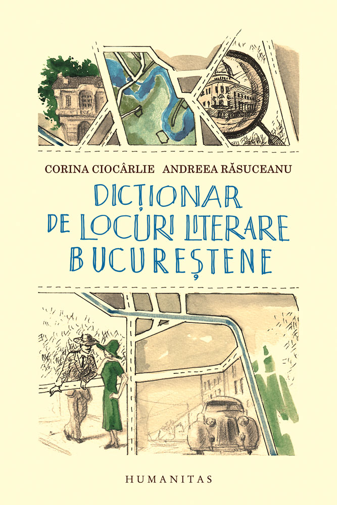 Dictionar de locuri literare bucurestene | Andreea Rasuceanu, Corina Ciocarlie carturesti.ro poza bestsellers.ro