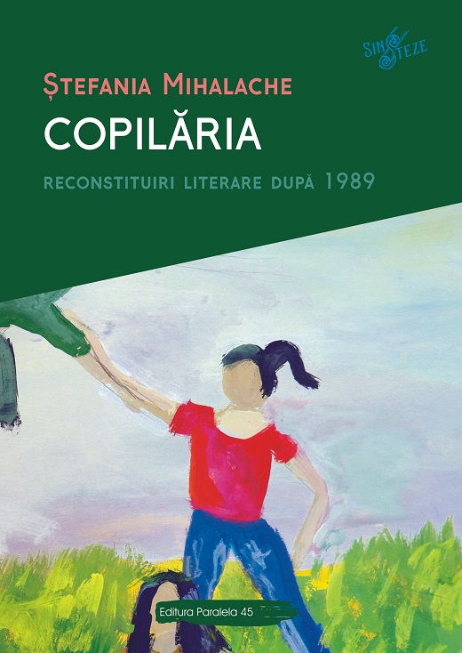 Copilaria. Reconstituiri Literare Dupa 1989 | Stefania Mihalache