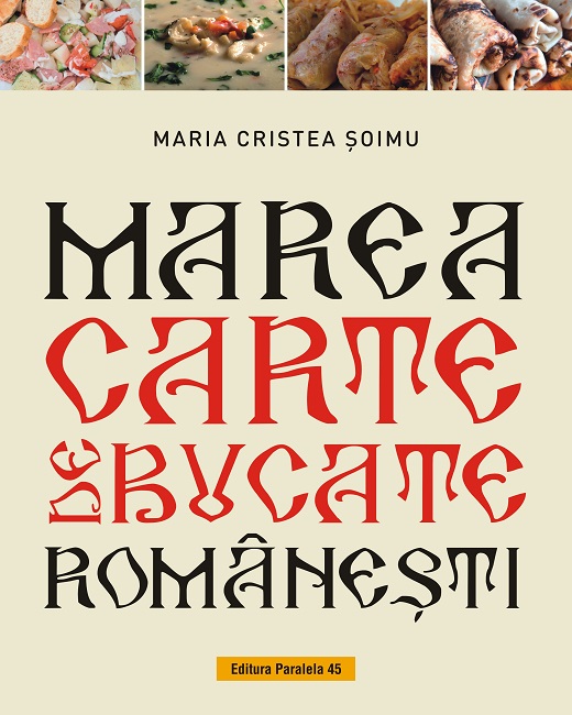 Marea carte de bucate romanesti | Maria Cristea Soimu carturesti.ro imagine 2022