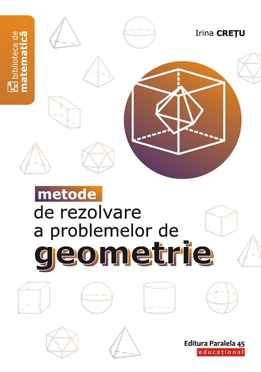 Metode de rezolvare a problemelor de geometrie | Irina Cretu carturesti.ro imagine 2022