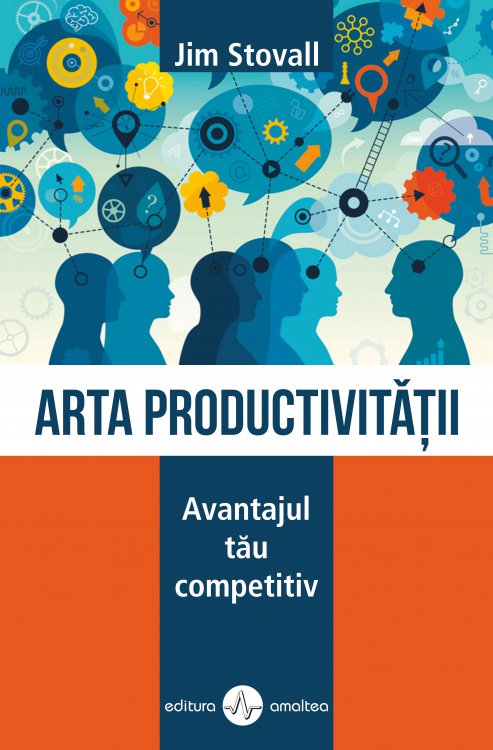 Arta productivitatii | Jim Stovall Amaltea Business si economie