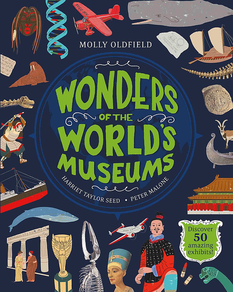 Wonders of the World\'s Museums : Discover 50 amazing exhibits! | Molly Oldfield, Shauna Lynn Panczyszyn