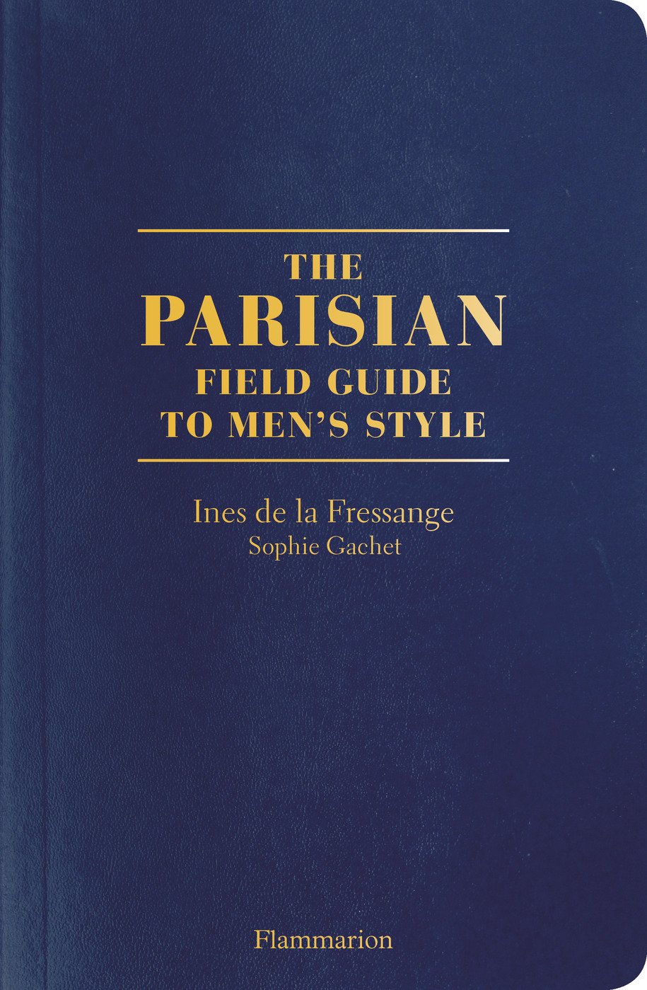 The Parisian Field Guide to Men’s Style | Ines de la Fressange, Sophie Gachet