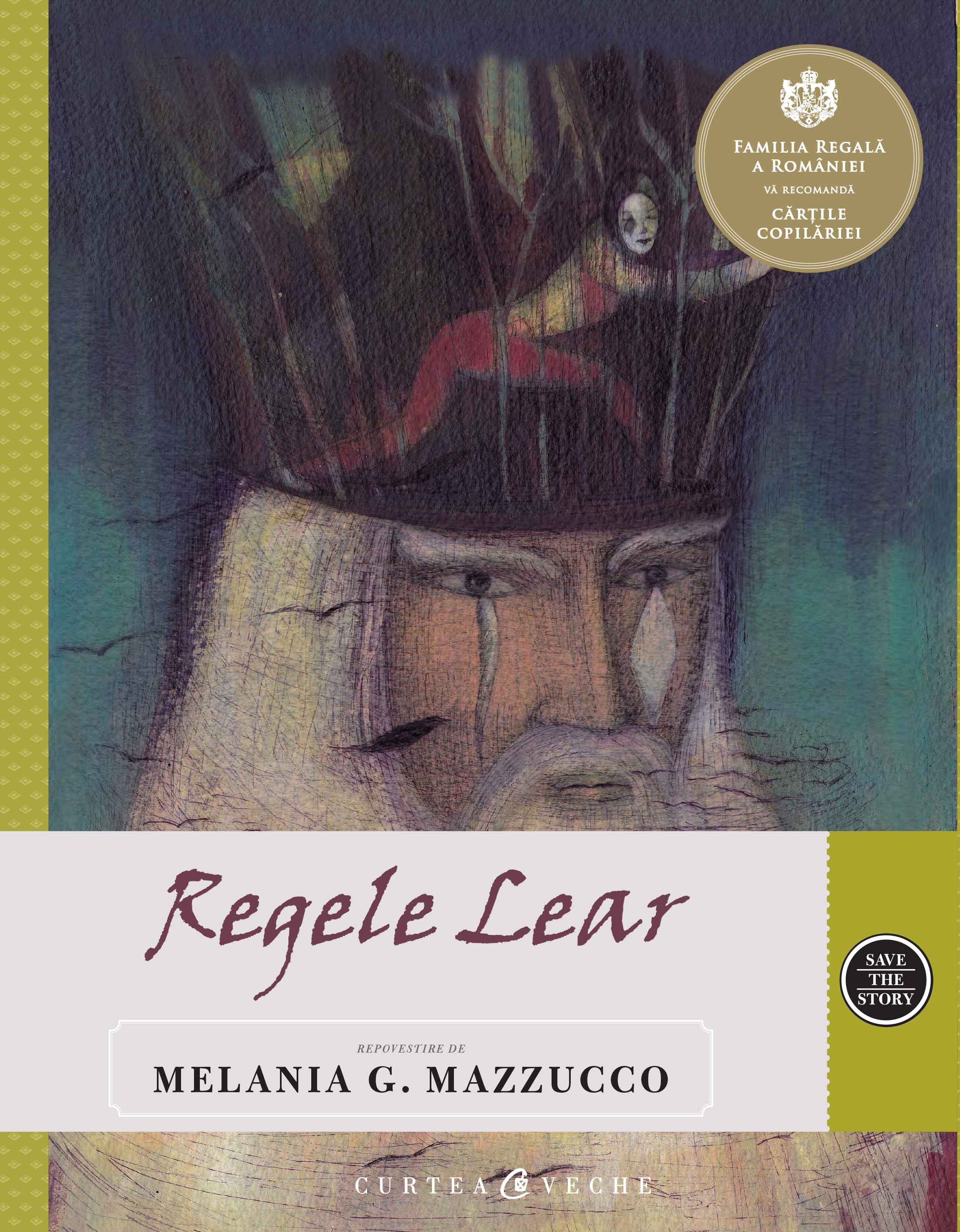 Regele Lear. Repovestire de Melania G. Mazzucco | Melania G. Mazzucco, William Shakespeare