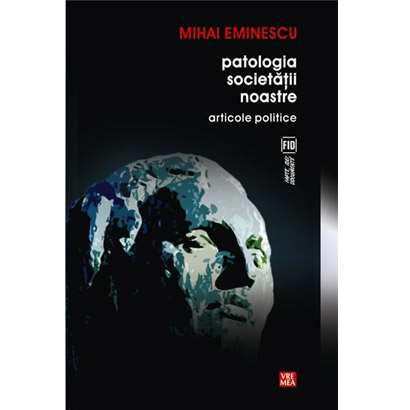 Patologia societatii noastre. Articole politice | Mihai Eminescu