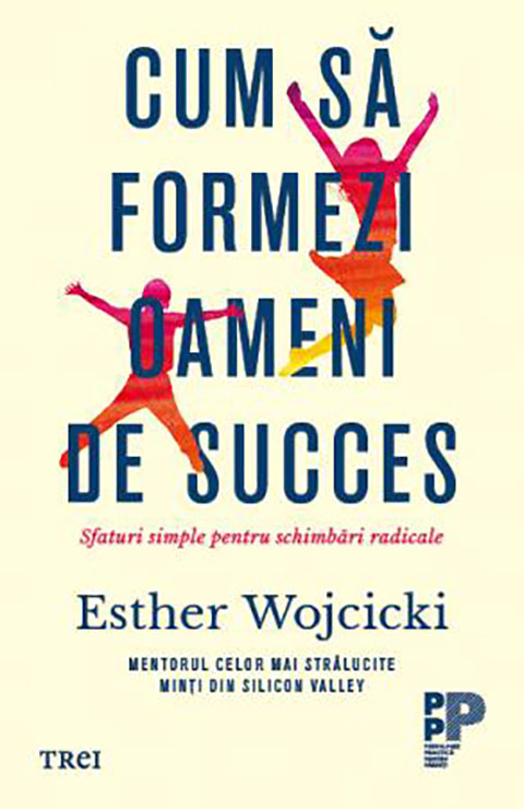 Cum sa formezi oameni de succes | Esther Wojcicki carturesti.ro Carte