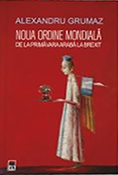 Noua ordine mondiala de la Primavara araba la Brexit | Alexandru Grumaz carturesti.ro poza bestsellers.ro