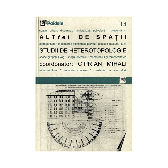 Altfel De Spatii. Studii De Heterotopologie | Ciprian Mihali