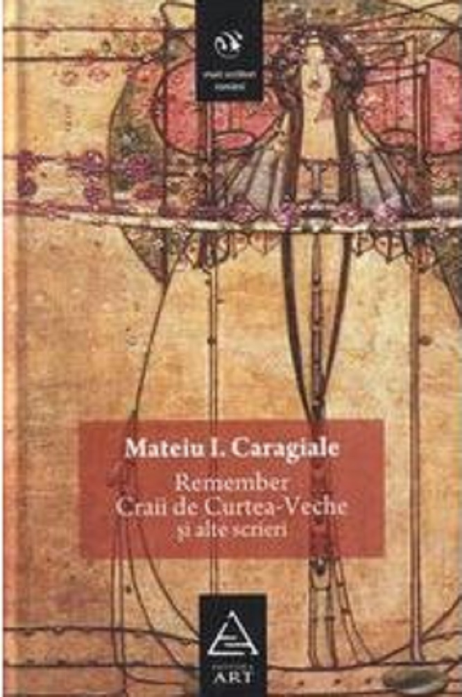 Remember. Craii de Curtea-Veche si alte scrieri | Mateiu I. Caragiale ART