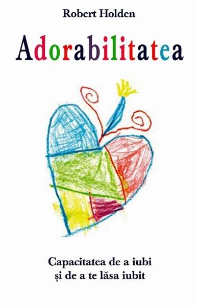 Adorabilitatea | Robert Holden