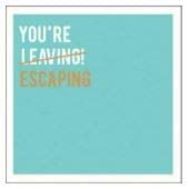 Felicitare - You\'re Leaving Escaping | Pigment Productions