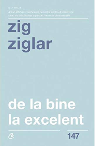 De la bine la excelent | Zig Ziglar De La Carturesti Carti Dezvoltare Personala 2023-06-10