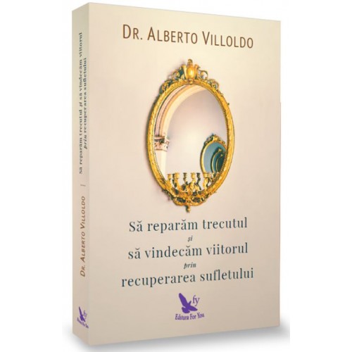 Sa reparam trecutul si sa vindecam viitorul prin recuperarea sufletului | Alberto Villoldo