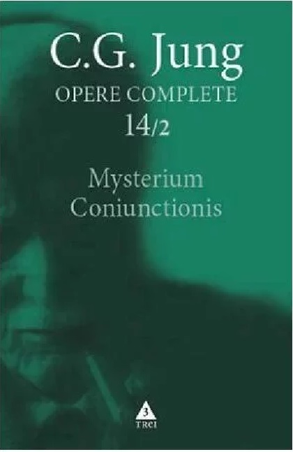 Mysterium Coniunctionis 2. Cercetari asupra separarii si unirii contrastelor sufletesti in alchimie | C.G. Jung alchimie poza noua