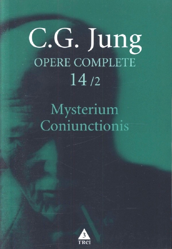Mysterium Coniunctionis 2. Cercetari asupra separarii si unirii contrastelor sufletesti in alchimie | C.G. Jung