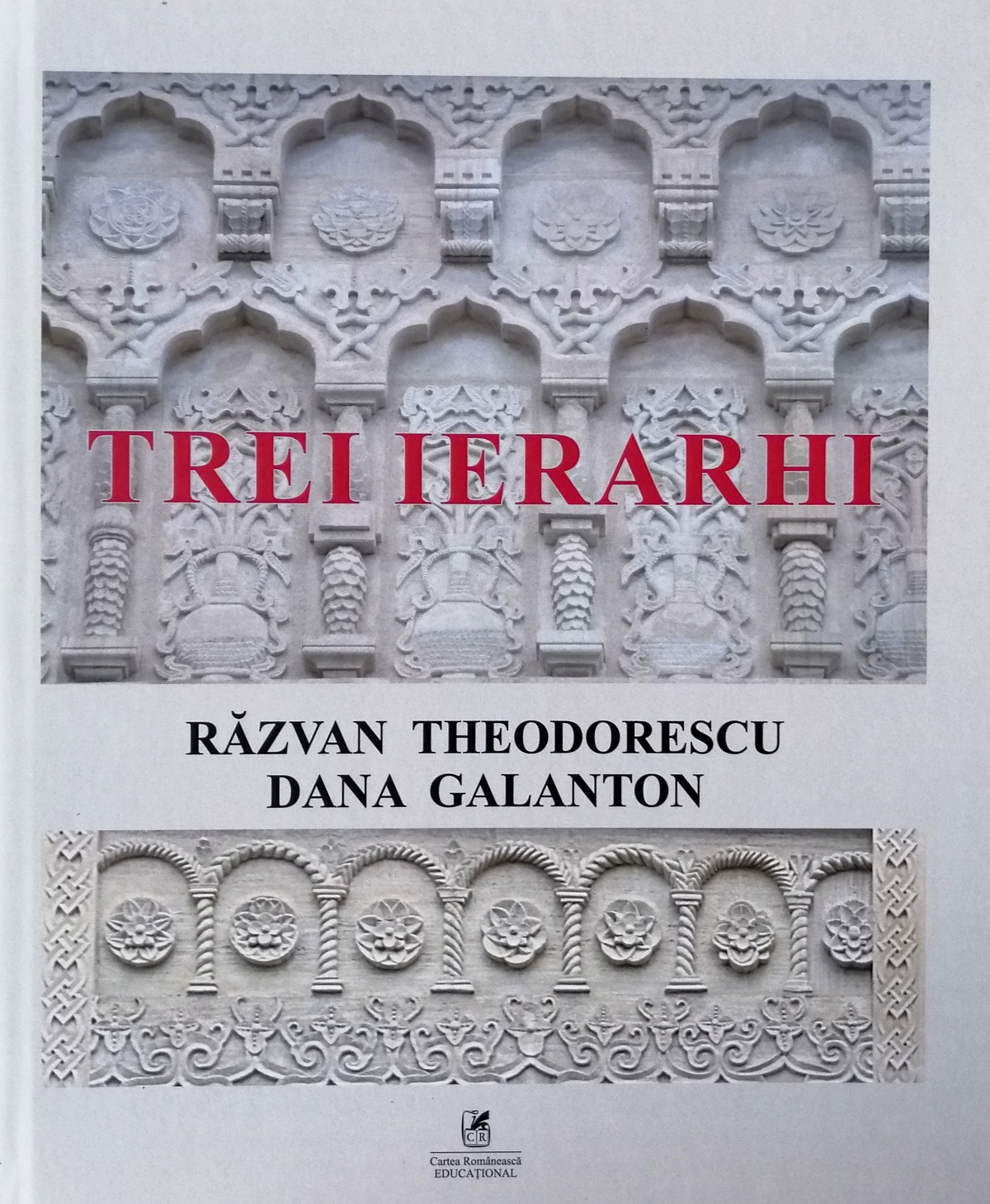 Trei ierarhi | Razvan Theodorescu, Dana Galanton Cartea Romaneasca Arta, arhitectura