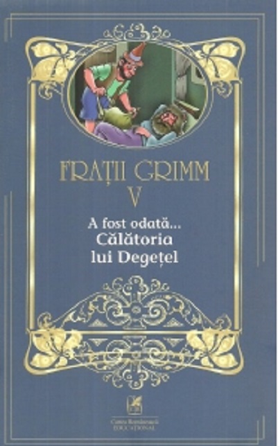 A fost odata… Calatoria lui Degetel. Volumul V | Fratii Grimm Cartea Romaneasca educational Carte