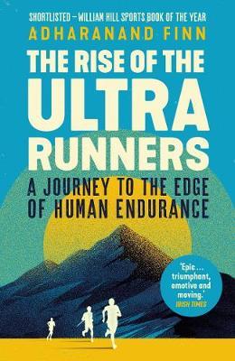 Rise of the Ultra Runners | Adharanand Finn