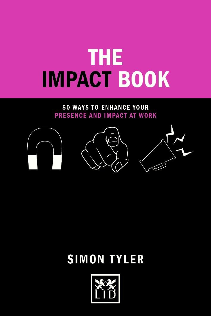 Vezi detalii pentru The Impact Book: 50 ways to enhance your presence and impact at work | Simon Tyler