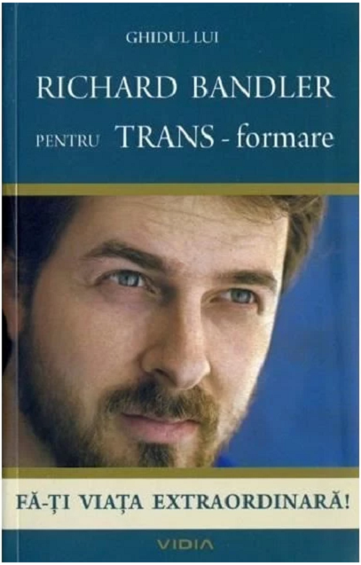 Ghidul lui Richard Bandler pentru trans-formare | Richard Bandler
