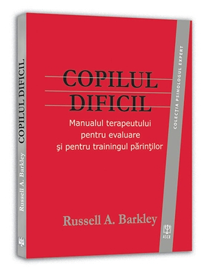 Copilul dificil | Russell A. Barkley