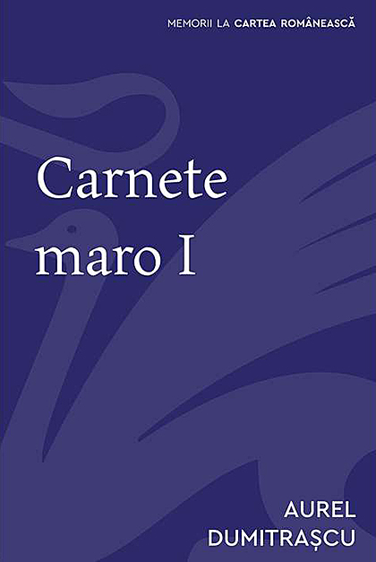 Carnete maro I | Aurel Dumitrascu Cartea Romaneasca imagine 2022