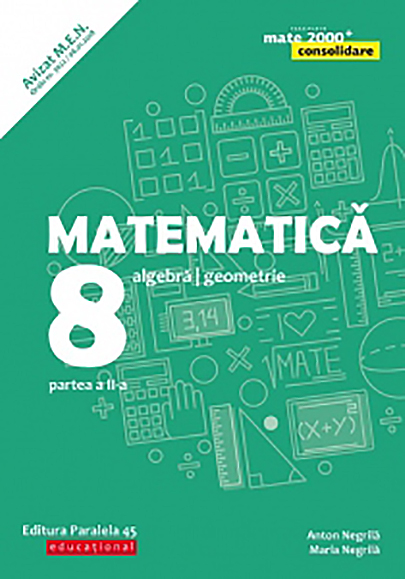 Matematica. Algebra, geometrie. Clasa a VIII-a. Consolidare | Anton Negrila, Maria Negrila