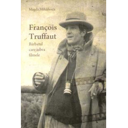 Francois Truffaut, barbatul care iubea filmele | Magda Mihailescu