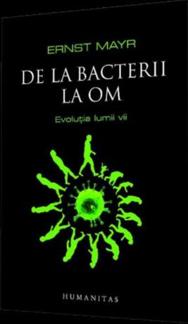 De la bacterii la om. Evolutia lumii vii | Ernst Mayr