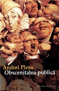 Obscenitatea publica | Andrei Plesu