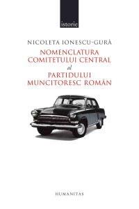 Nomenclatura Comitetului Central al Partidului Muncitoresc Roman | Nicoleta Ionescu-Gura