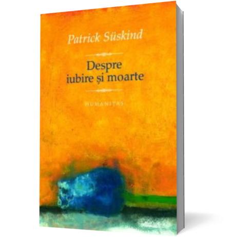 Despre iubire si moarte | Patrick Suskind