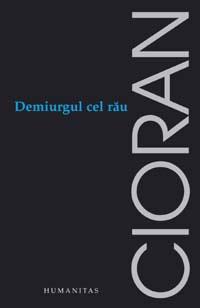 Demiurgul Cel Rau | Emil Cioran