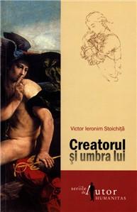 Creatorul Si Umbra Lui | Victor Ieronim Stoichita