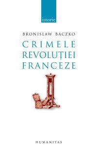 Crimele Revolutiei Franceze | Bronislav Baczko