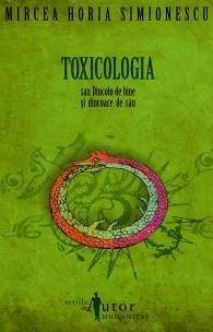 Toxicologia sau Dincolo de bine si dincoace de rau | Mircea Horia Simionescu